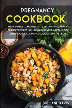Paperback Pregnancy Cookbook: MEGA BUNDLE - 2 MANUSCRIPTS IN 1 - 80+ Pregnancy- Friendly recipes including pancakes, muffins, side dishes and salads Book