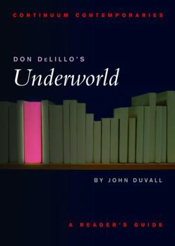 Don DeLillo's Underworld: A Reader's Guide (Continuum Contemporaries) - Book  of the Continuum Contemporaries