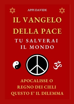 Paperback Il Vangelo Della Pace: TU SALVERAI IL MONDO: Apocalisse o Regno dei Cieli questo è il dilemma [Italian] Book