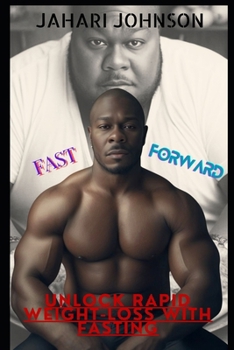 Paperback Fast Foward: Unlock Rapid Weight-loss with Fasting Book
