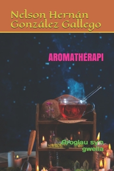 Paperback Aromatherapi: Aroglau sy'n gwella [Welsh] Book