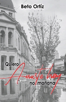Paperback Quiero amarte hoy, no mañana [Spanish] Book