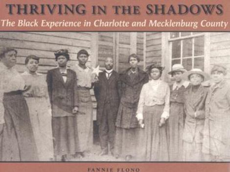 Hardcover Thriving in the Shadows: The Black Experience in Charlotte and Mecklenburg County Book