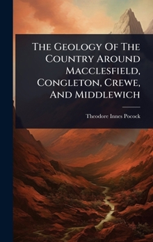 Hardcover The Geology Of The Country Around Macclesfield, Congleton, Crewe, And Middlewich Book