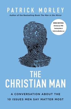 Hardcover The Christian Man: A Conversation about the 10 Issues Men Say Matter Most Book