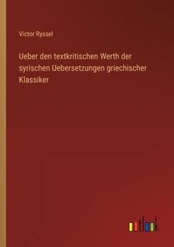 Paperback Ueber den textkritischen Werth der syrischen Uebersetzungen griechischer Klassiker [German] Book