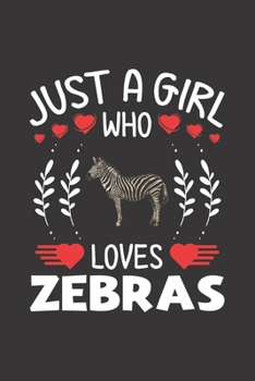 Paperback Just A Girl Who Loves Zebras: Zebra Lovers Girl Funny Gifts Journal Lined Notebook 6x9 120 Pages Book