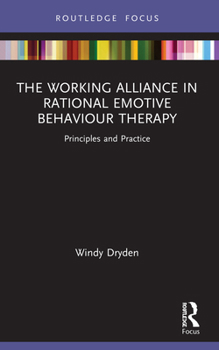 The Working Alliance in Rational Emotive Behaviour Therapy: Principles and Practice (Routledge Focus on Mental Health)