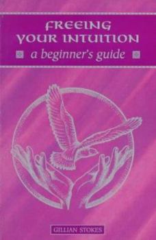Paperback Freeing Your Intuition: A Beginner's Guide Book