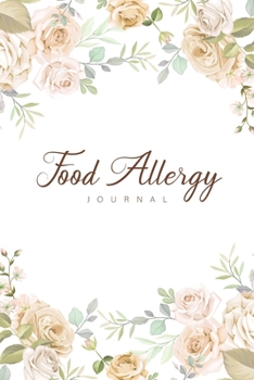Food Allergy Journal: Beautiful Flower Watercolor Cover, A Simple Diary Food and Sensitivity Journal, Tracking Intake Meals Plan Eat Breakfast Lunch Dinner Snack, Sleep, Diet, Symptoms Log, Mood