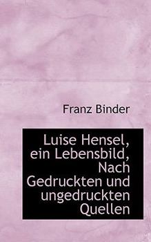 Luise Hensel, ein Lebensbild, Nach Gedruckten und Ungedruckten Quellen