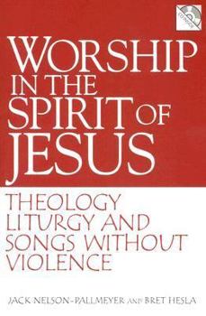 Paperback Worship in the Spirit of Jesus: Theology, Liturgy, and Songs Without Violence Book