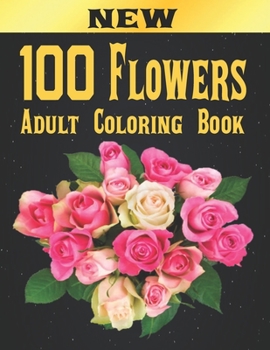 Paperback 100 Flowers Adult Coloring Book: Adult Relaxation Coloring Book 100 Inspirational Floral Pattern Only Beautiful Flowers Coloring Book For Adults Relax Book