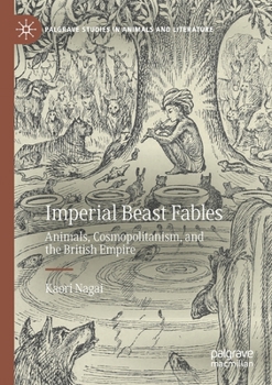 Paperback Imperial Beast Fables: Animals, Cosmopolitanism, and the British Empire Book