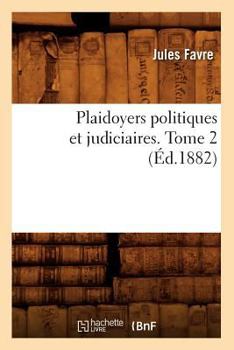 Paperback Plaidoyers Politiques Et Judiciaires. Tome 2 (Éd.1882) [French] Book