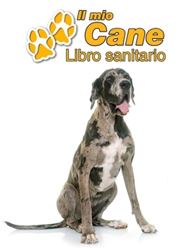 Paperback Il mio cane Libro sanitario: Alano Tedesco - 109 Pagine - Dimensioni 22cm x 28cm - Quaderno da compilare per le vaccinazioni, visite veterinarie, d [Italian] Book