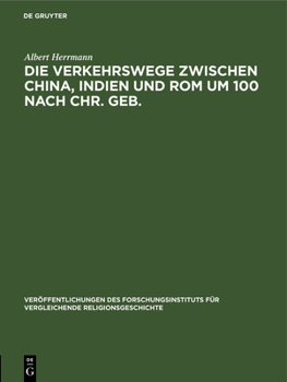 Hardcover Die Verkehrswege Zwischen China, Indien Und ROM Um 100 Nach Chr. Geb. [German] Book