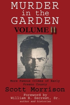 Paperback Murder in the Garden, Volume II: More Famous Crimes of Early Fresno County Book