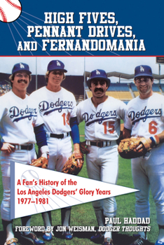 Paperback High Fives, Pennant Drives, and Fernandomania: A Fan's History of the Los Angeles Dodgers' Glory Years (1977-1981) Book