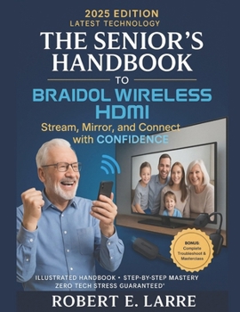 Paperback The Senior's Handbook to Braidol Wireless Hdmi: Stream, Mirror, and Connect with Confidence Book