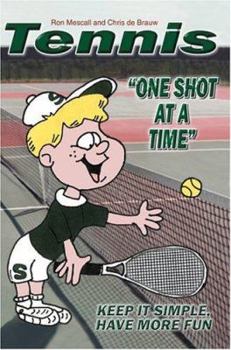 Paperback TENNIS--One Shot at a Time: Keep it Simple, Have More Fun Book