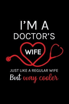 I'm a Doctor's Wife Just Like a Regular Wife but way cooler: Doctor's Travel Journal | Travel Journal for Doctor's  | Trip Planner and Travel Journal 6 x 9 inch 100 pages