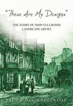 Paperback 'These are my designs': The Life Story of John Fullwood. Landscape Artist Book