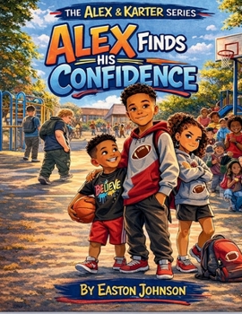 Paperback Alex Finds His Confidence: A story about kindness, courage, and finding your voice Book