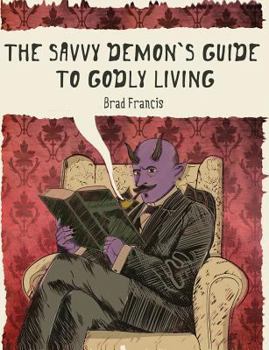 Paperback The Savvy Demon's Guide to Godly Living Book