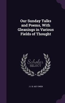 Hardcover Our Sunday Talks and Poems, With Gleanings in Various Fields of Thought Book