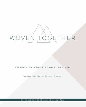 Paperback Woven Together: Separate Threads Stronger Together: Workbook for Hopeful Adoptive Parents Book