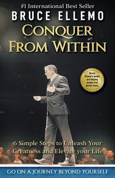 Paperback Conquer From Within: 6 Simple Steps To Unleash Your Greatness and Elevate Your Life Book
