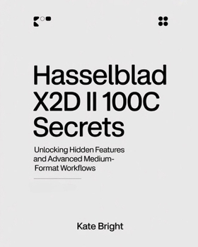 Paperback Hasselblad X2D II 100C Secrets: Unlocking Hidden Features and Advanced Medium-Format Workflows Book