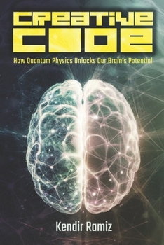 Paperback The Creative Code: How Quantum Physics Unlocks Our Brain's Potential Book