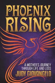 Paperback Phoenix Rising: A Mother's Journey Through Life and Loss Book