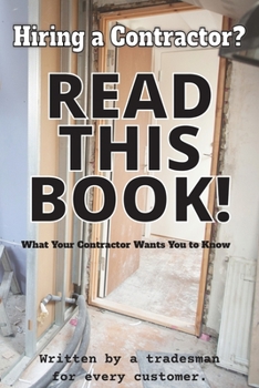 Paperback Hiring a Contractor? READ THIS BOOK ! Written by a Tradesman for Every Customer. Book