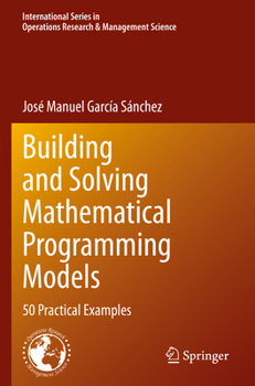 Paperback Building and Solving Mathematical Programming Models: 50 Practical Examples Book