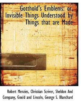 Paperback Gotthold's Emblems: Or, Invisible Things Understood by Things That Are Made Book