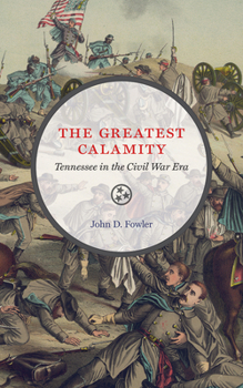 Paperback The Greatest Calamity: Tennessee in the Civil War Era Book