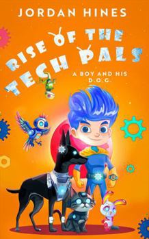 Rise of the TechPals (A Boy and His D.O.G.)