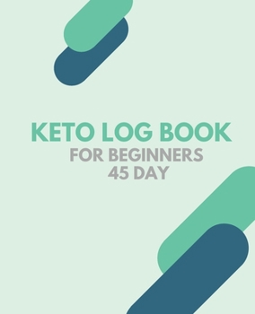 Keto log book for beginners 45 day: Daily Food and Exercise Journal to Help You Become the Best Version of Yourself, for beginners 45 Days Meal and Activity Tracker