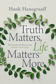 Hardcover Truth Matters, Life Matters More: The Unexpected Beauty of an Authentic Christian Life Book