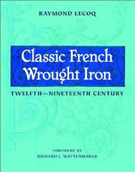 Hardcover Classic French Wrought Iron: Twelfth-Nineteenth Century Book