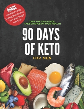 90 Days of Keto for Men: 8.5x11in Informative Guide with Monthly Goals, Daily Progress Tracking, Shopping Lists and More to Begin Your Healthy New Lifestyle