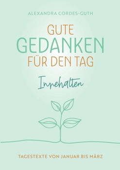 Paperback Gute Gedanken für den Tag - Innehalten: Band 1 - Tagestexte von Januar bis März [German] Book