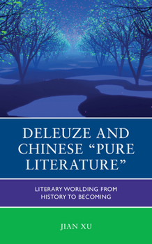 Hardcover Deleuze and Chinese "Pure Literature": Literary Worlding from History to Becoming Book