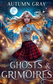 Ghosts and Grimoires - Book #2 of the Supernatural Academy