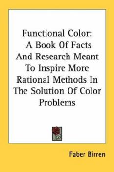 Paperback Functional Color: A Book of Facts and Research Meant to Inspire More Rational Methods in the Solution of Color Problems Book