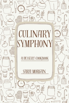 Paperback Culinary Symphony: A Dessert Cookbook For A Healthy Living Book