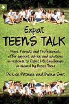 Paperback Expat Teens Talk, Peers, Parents and Professionals offer support, advice and solutions in response to Expat Life challenges as shared by Expat Teens Book